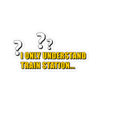 "I only understand train station" Sticker