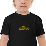 "I only  understand train station" Toddler T-Shirt Embroidered