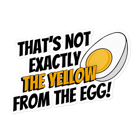 "Not the yellow from the egg" Sticker